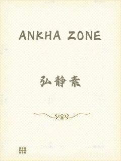 ANKHA ZONE